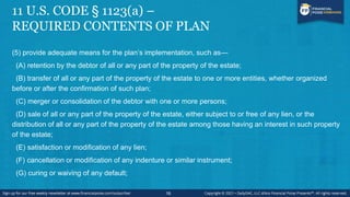 11 U.S. CODE § 1123(a) –
REQUIRED CONTENTS OF PLAN
(H) extension of a maturity date or a change in an interest rate or oth...