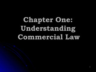Chapter One:Chapter One:
UnderstandingUnderstanding
Commercial LawCommercial Law
11
 