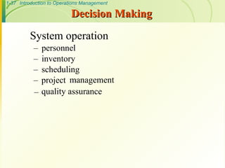 1-37 Introduction to Operations Management
Decision Making
Decision Making
System operation
– personnel
– inventory
– scheduling
– project management
– quality assurance
 