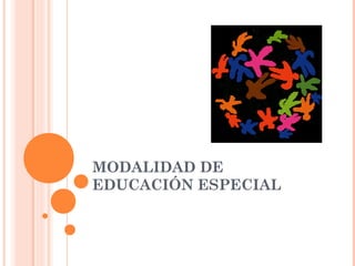 MODALIDAD DE
EDUCACIÓN ESPECIAL
 