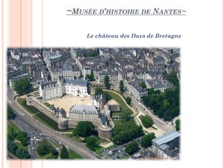 ~MUSÉE D’HISTOIRE DE NANTES~
Le château des Ducs de Bretagne
 