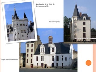 Les loggias de la Tour de
la couronne d’Or.
La conciergerie
Le petit gouvernement.
 