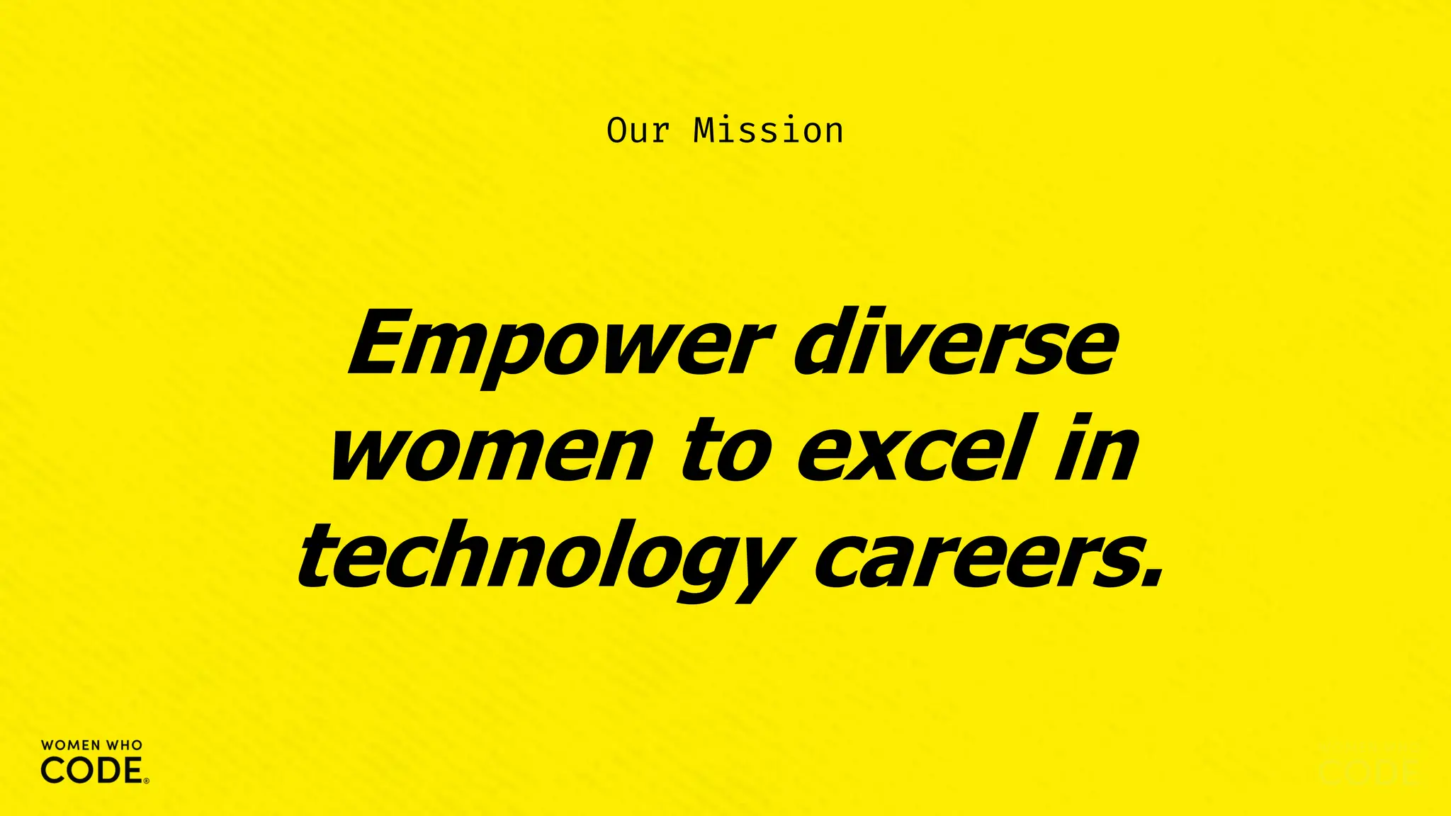 Our Mission
Empower diverse
women to excel in
technology careers.
 