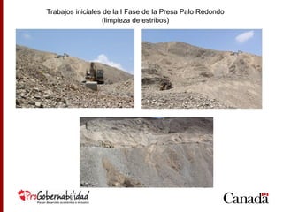 Trabajos iniciales de la I Fase de la Presa Palo Redondo
(limpieza de estribos)
 