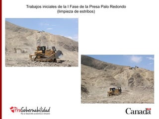 Trabajos iniciales de la I Fase de la Presa Palo Redondo
(limpieza de estribos)
 