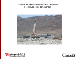 Trabajos iniciales I Fase Presa Palo Redondo
( construcción de compuertas)
 