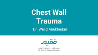 Chest Wall
Trauma
Dr. Walid Abukhudair
 