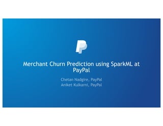 Merchant Churn Prediction using SparkML at
PayPal
 