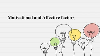 Motivational and Affective factors
 