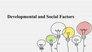 Developmental and Social Factors
 