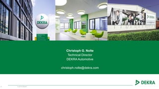 © 2016 DEKRA
Christoph G. Nolte
Technical Director
DEKRA Automotive
christoph.nolte@dekra.com
12
 
