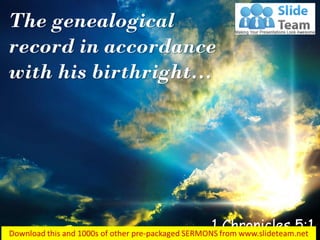 The genealogical
record in accordance
with his birthright…
1 Chronicles 5:1
 