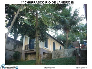 08 de agosto de
1º CHURRASCO RIO DE JANEIRO IN
34 participantes
 