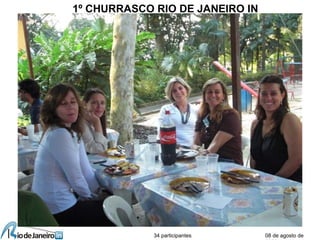 08 de agosto de
1º CHURRASCO RIO DE JANEIRO IN
34 participantes
 