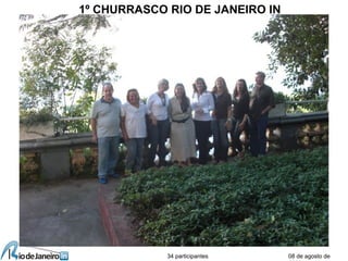 08 de agosto de
1º CHURRASCO RIO DE JANEIRO IN
34 participantes
 