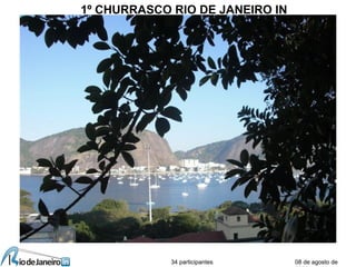 08 de agosto de
1º CHURRASCO RIO DE JANEIRO IN
34 participantes
 