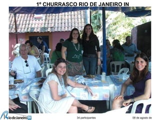 08 de agosto de
1º CHURRASCO RIO DE JANEIRO IN
34 participantes
 
