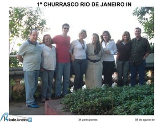 08 de agosto de
1º CHURRASCO RIO DE JANEIRO IN
34 participantes
 