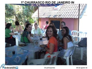 08 de agosto de
1º CHURRASCO RIO DE JANEIRO IN
34 participantes
 