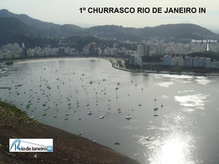 08 de agosto de
1º CHURRASCO RIO DE JANEIRO IN
34 participantes
1º CHURRASCO RIO DE JANEIRO IN
Morro da Viúva
 