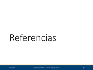 Referencias
3612/18/2019 FRANCISCO SANDOVAL | FASANDOVAL@UTPL.EDU.EC
 