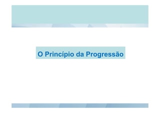 O Princípio da ProgressãoO Princípio da Progressão
 
