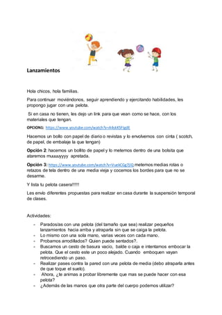 Lanzamientos
Hola chicos, hola familias.
Para continuar moviéndonos, seguir aprendiendo y ejercitando habilidades, les
pro...