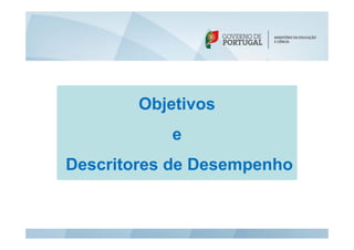 Objetivos
e
Descritores de Desempenho
 
