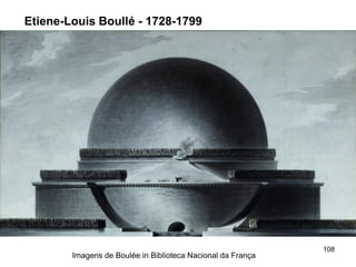 Etiene-Louis Boullé - 1728-1799




                                                             108
        Imagens de Boulée in Biblioteca Nacional da França
 