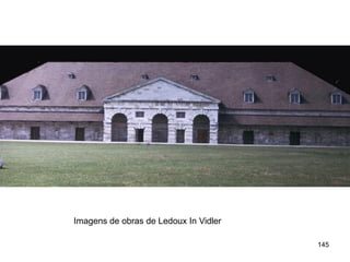 Imagens de obras de Ledoux In Vidler

                                       145
 