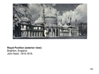 Royal Pavilion (exterior view)
Brighton, England,
John Nash, 1815-1819.




                                 190
 