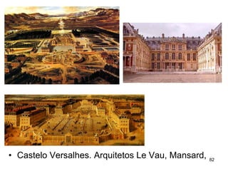 • Castelo Versalhes. Arquitetos Le Vau, Mansard,   82
 