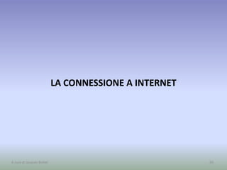 LA CONNESSIONE A INTERNET
50A cura di Jacques Bottel
 