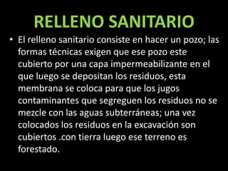 Todo material(solido, semisólido, liquido, o contenedor de gases) descartado, es decir que ha sido abandonado, es reciclado o considerado inherentemente residual.DISTINTOS DESTINOS POSIBLES DE LOS RESIDUOS RECICLAJEBASURAL A CIELO ABIERTOINCINERACIONRELLENO SANITARIO