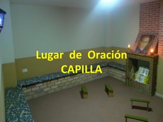 Lugar 
de 
Oración 
CAPILLA 
 