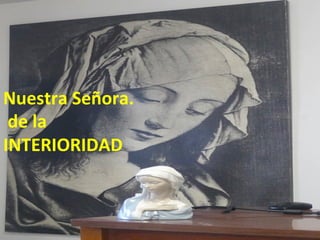 Nuestra 
Señora. 
de 
la 
INTERIORIDAD 
 