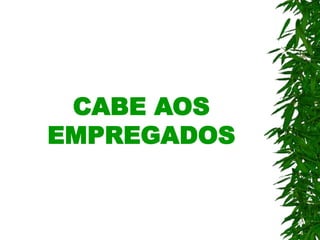 CABE AOS
EMPREGADOS
 