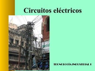 Circuitos eléctricos

TECNOLOGÍA INDUSTRIAL I

 
