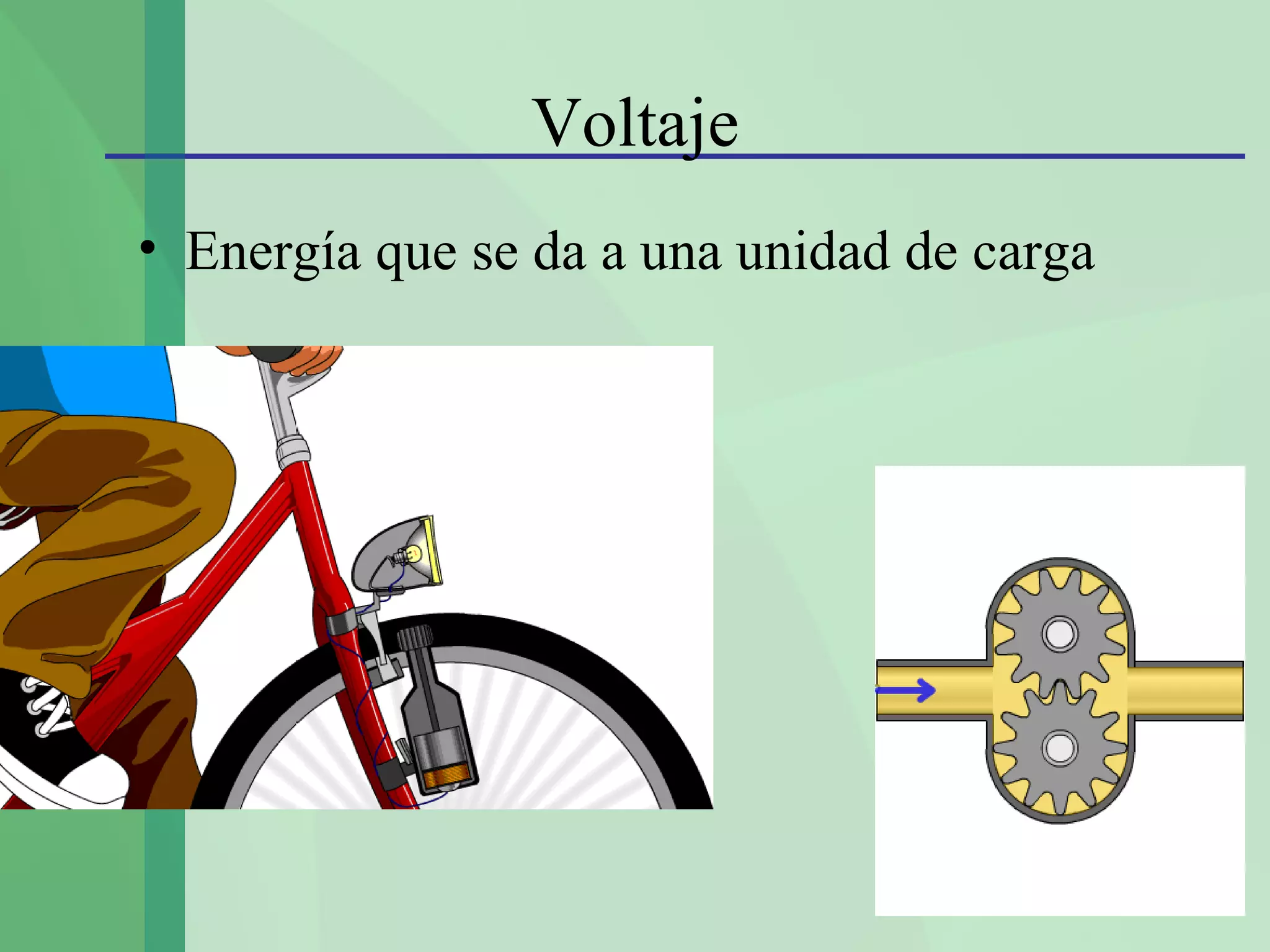 Voltaje
• Energía que se da a una unidad de carga
 