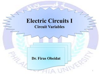 Electric Circuits I
Circuit Variables
1
Dr. Firas Obeidat
 