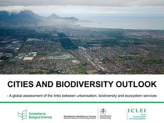 CITIES AND BIODIVERSITY OUTLOOK
- A global assessment of the links between urbanisation, biodiversity and ecosystem services
 