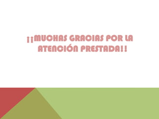 ¡¡MUCHAS GRACIAS POR LA
ATENCIÓN PRESTADA!!
 