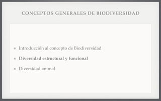 CONCEPTOS GENERALES DE BIODIVERSIDAD
Introducción al concepto de Biodiversidad
Diversidad estructural y funcional
Diversidad animal
 