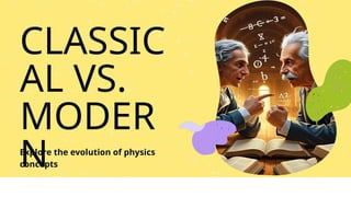 Classical vs. Modern Physics and Theory of Relativity.pptx