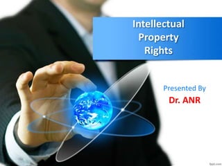 Intellectual
Property
Rights
Presented By
Dr. ANR
 