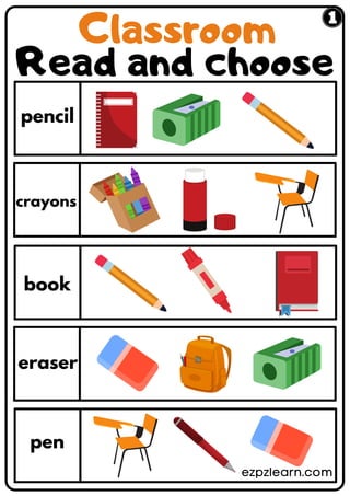 Read and choose
pencil
crayons
book
eraser
pen
ezpzlearn.com
Classroom
 