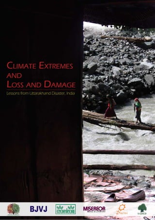 Climate Extremes
and
Loss and Damage
Lessons from Uttarakhand Disaster, India
SADED
 