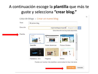 A continuación escoge la plantilla que más te
guste y selecciona “crear blog.”
 