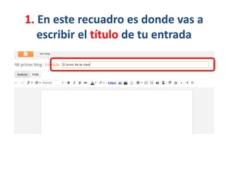 1. En este recuadro es donde vas a
escribir el título de tu entrada
 