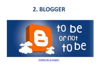2. BLOGGER
Crédito de la imagen
 